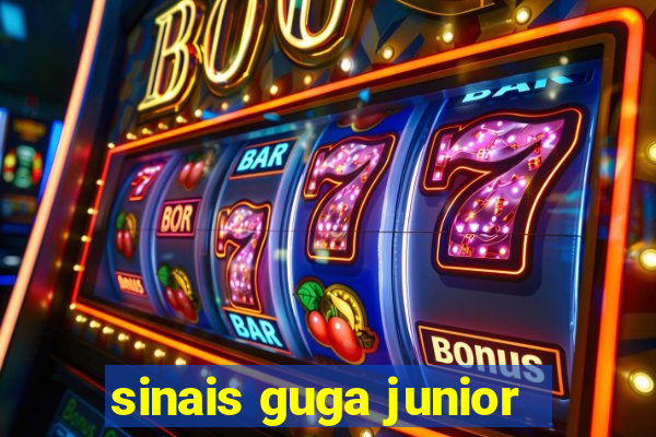 sinais guga junior